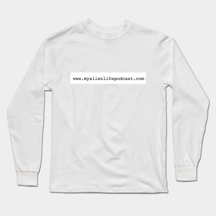 My alien life podcast with Cameron Brauer Long Sleeve T-Shirt